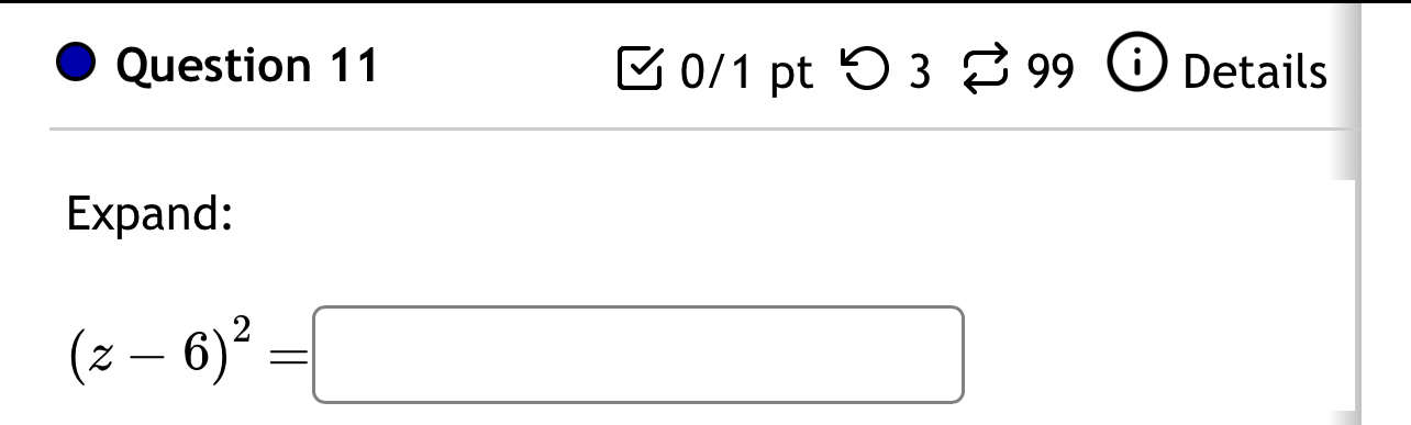 □ 0/1 pt つ 3 %99 Details 
Expand:
(z-6)^2=□