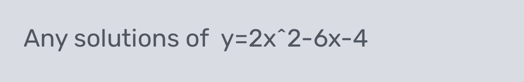 Any solutions of y=2x^(wedge)2-6x-4