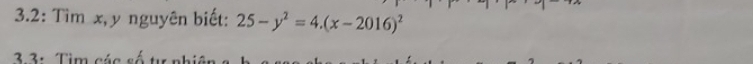 3.2: Tìm x, y nguyên biết: 25-y^2=4.(x-2016)^2
3 3: Tim các số