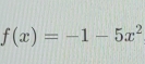 f(x)=-1-5x^2