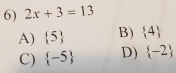 2x+3=13
A)  5
B)  4
C)  -5 D)  -2