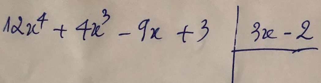 12x^4+4x^3-9x+3|frac 3x-2