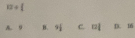 12/ 
A. 9 B. 9 1/2  C. 12 1/4  D. 16