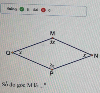 Đúng 6 Sai 0 
Số đo góc M là ...º