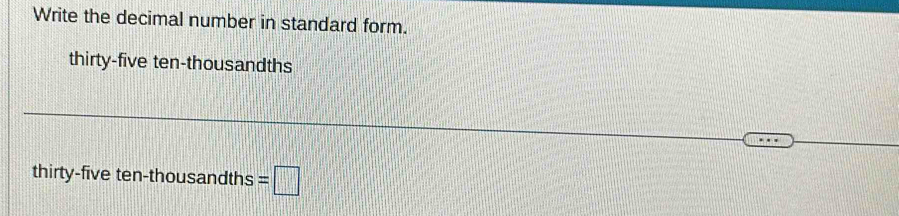 Solved: Write the decimal number in standard form. thirty-five ten ...