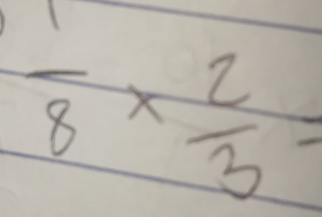  1/8 *  2/3 =