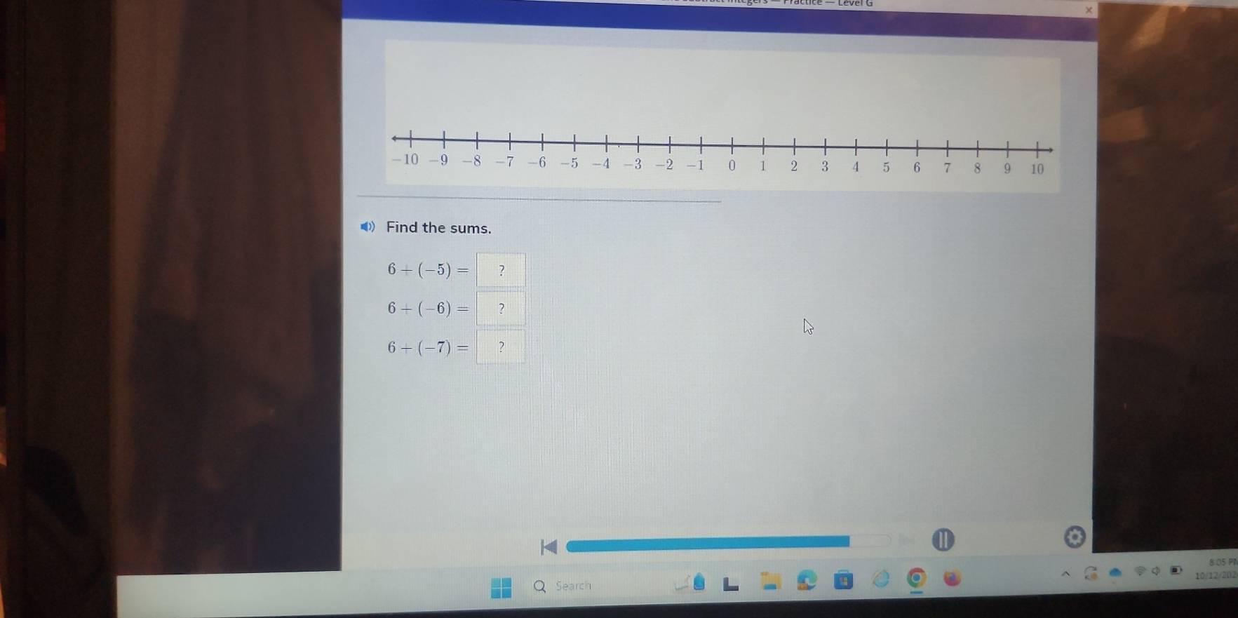 × 
Find the sums.
6+(-5)= ?
6+(-6)= ?
6+(-7)= ? 
8:05 Pl 
Q Search