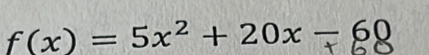 f(x) = 5x² + 20x - 60