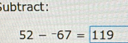 Subtract :
52--67=119 =□°