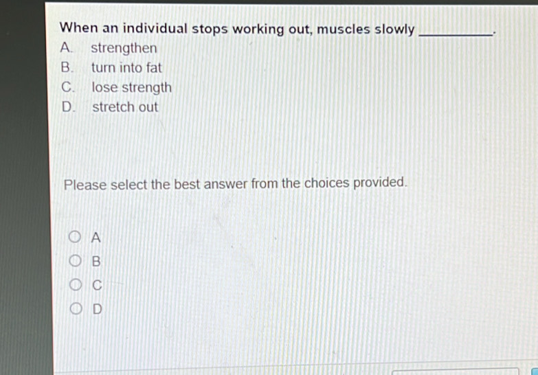 Solved: When an individual stops working out, muscles slowly _. A ...