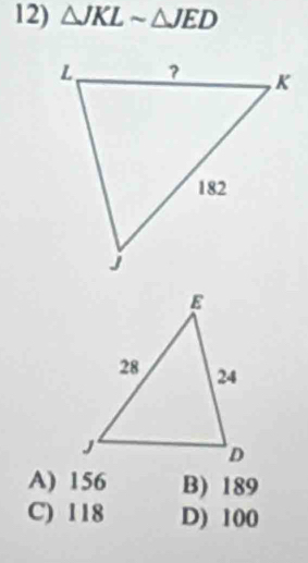 △ JKLsim △ JED
A) 156 B) 189
C) 118 D) 100