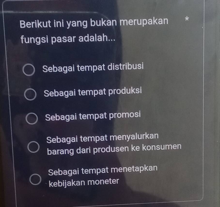 Berikut ini yang bukan merupakan
fungsi pasar adalah...
Sebagai tempat distribusi
Sebagai tempat produksi
Sebagai tempat promosi
Sebagai tempat menyalurkan
barang dari produsen ke konsumen
Sebagai tempat menetapkan
kebijakan moneter