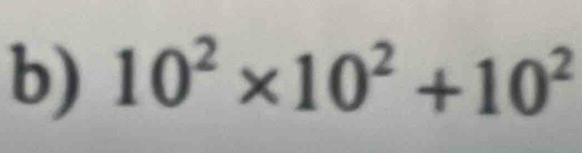 10^2* 10^2+10^2