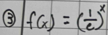 3 f(x)=( 1/e )^x