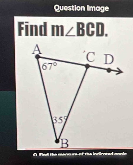 Question Image
Find m∠ BCD.
O Find the measure of the indicated anale