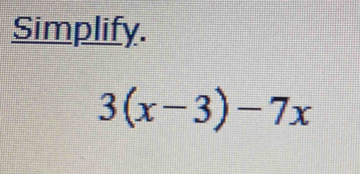 Simplify.
3(x-3)-7x