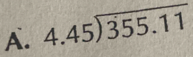 4.45encloselongdiv 355.11