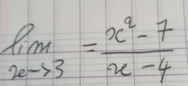 limlimits _xto 3= (x^2-7)/x-4 