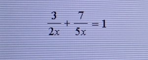  3/2x + 7/5x =1