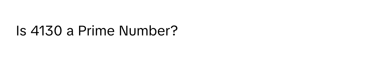 Is 4130 a Prime Number?