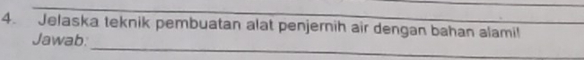 Jelaska teknik pembuatan alat penjernih air dengan bahan alami! 
_ 
Jawab.