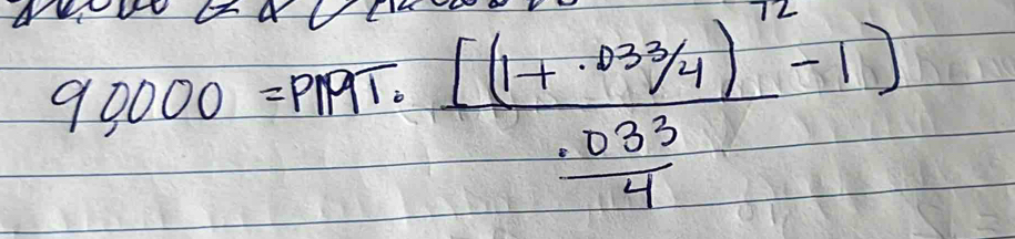 90000=PRT· frac [(1+· 033/4)^72-1 · 33/4 -1)