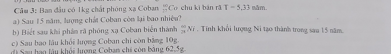 Giải quyết:Ban đầu có 1kg chất phóng xạ Coban _(27)^(60)Co chu kì bán ...