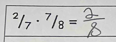 ^2/_7·^7/_8=