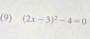 (9) (2x-3)^2-4=0