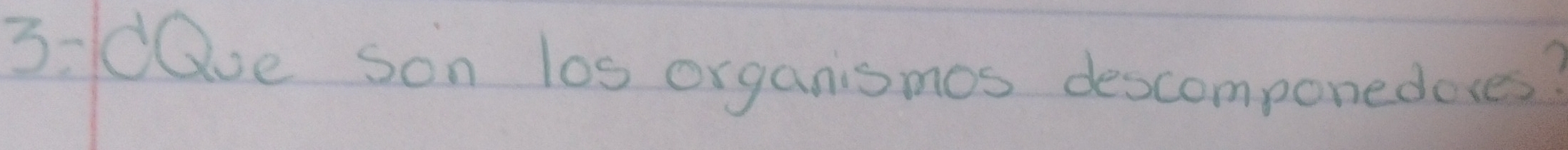 3:d0ue son los organismos descomponedeses?