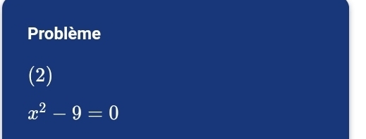 Problème 
(2)
x^2-9=0