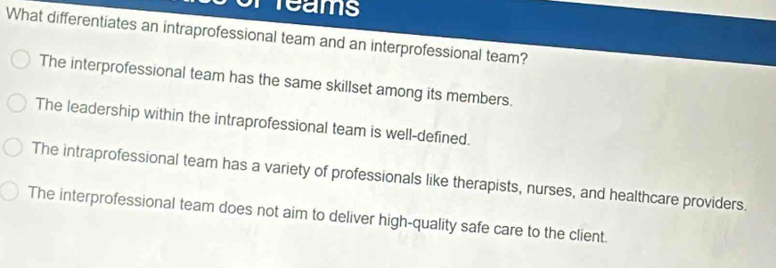 Solved: Teams What differentiates an intraprofessional team and an ...