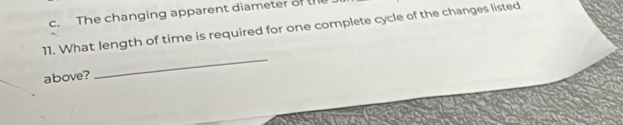 The changing apparent diameter of the
11. What length of time is required for one complete cycle of the changes listed
above?
_