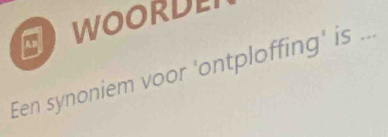 A WOORDE 
Een synoniem voor 'ontploffing' is ...