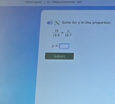 EL L Sotre propertions ENY 
Solve for y in the proportion.
 18/19.8 = y/18.7 
y=□
Submit