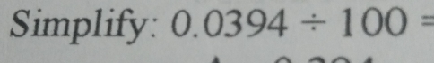 Simplify: 0.0394/ 100=