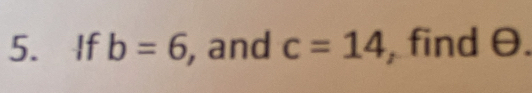 If b=6 , and c=14 , find θ.