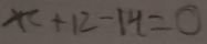 x^2+12-14=0