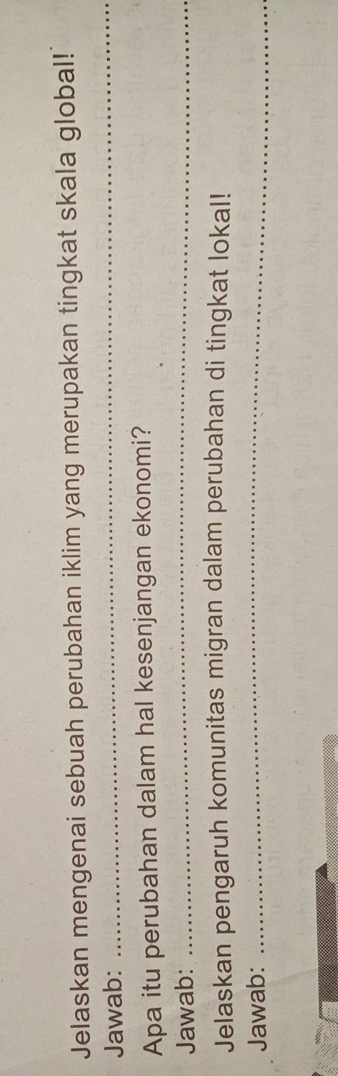 Jelaskan mengenai sebuah perubahan iklim yang merupakan tingkat skala global! 
Jawab: 
_ 
Apa itu perubahan dalam hal kesenjangan ekonomi? 
Jawab:_ 
Jelaskan pengaruh komunitas migran dalam perubahan di tingkat lokal! 
Jawab:_