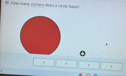 How many corners does a circle have?
。 2 3 4