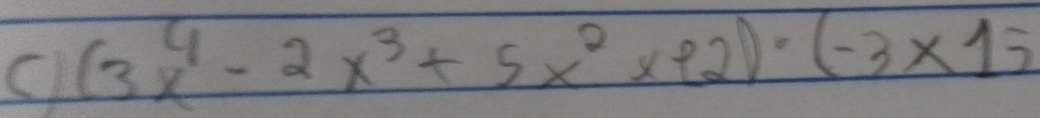 (3x^4-2x^3+5x^2* 22)· (-3x15