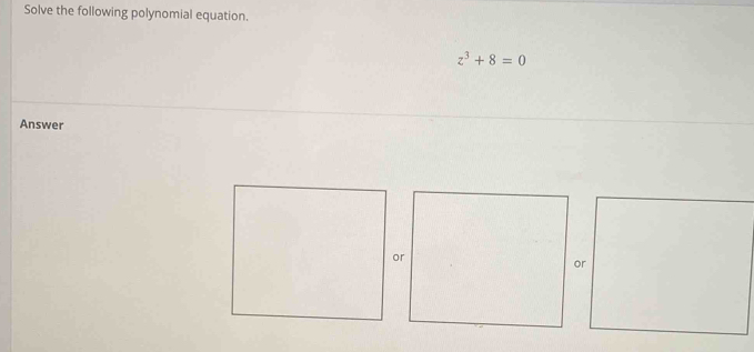 Solve the following polynomial equation.
z^3+8=0
Answer