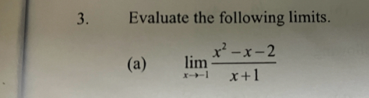 Evaluate the following limits. 
(a) limlimits _xto -1 (x^2-x-2)/x+1 