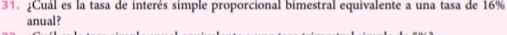 ¿Cuál es la tasa de interés simple proporcional bimestral equivalente a una tasa de 16%
anual?