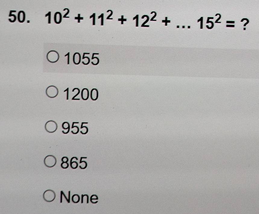 10^2+11^2+12^2+...15^2= ?
1055
1200
955
865
None