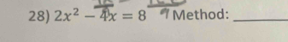 2x² - 4x = 8 Method:_