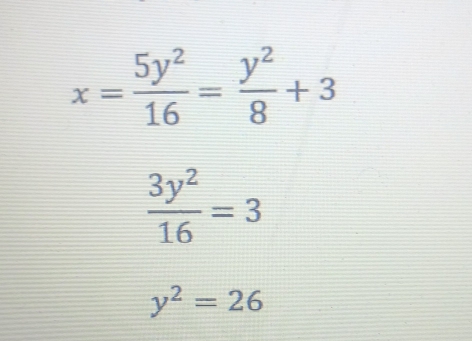 x= 5y^2/16 = y^2/8 +3
 3y^2/16 =3
y^2=26