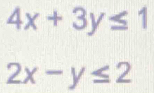 4x+3y≤ 1
2x-y≤ 2