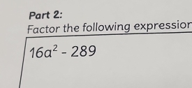 Factor the following expressior
16a^2-289