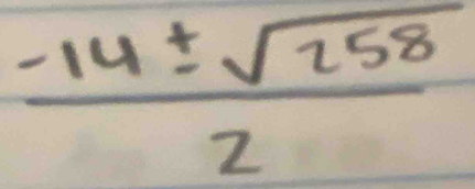  (-14± sqrt(258))/2 